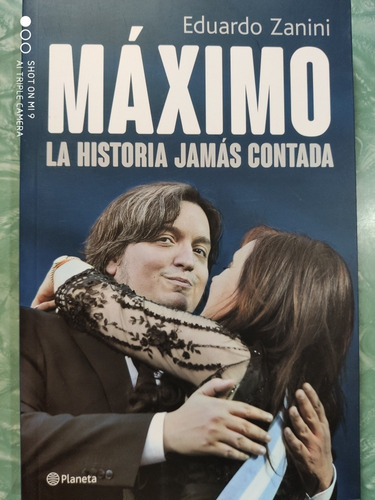 Maximo Kirchner,la Historia Jamas Contada - Eduardo Zanini