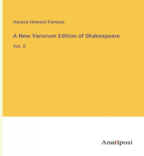 A New Variorum Edition Of Shakespeare, De Horace Howard Furness. Editorial Anatiposi Verlag, Tapa Blanda En Inglés