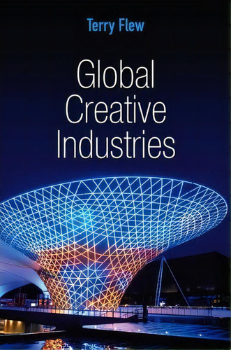 Global Creative Industries, De Terry Flew., Vol. 1. Editorial Polity Press, Tapa Dura En Inglés