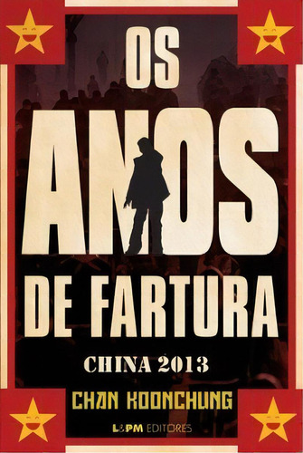 Os Anos De Fartura - China 2013, De Koonchung Chan. Editora Lpm Em Português