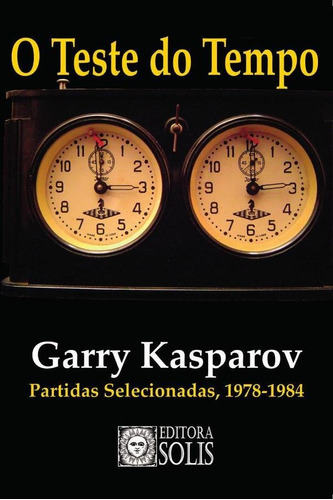 O Teste Do Tempo - Garry Kasparov