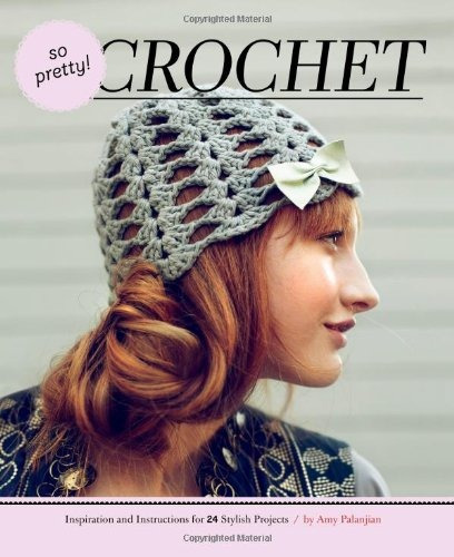 So Pretty! Crochet Inspiration And Instructions For 24 Styli