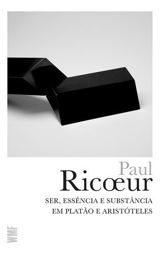 Ser, essência e substância em Platão e Aristóteles, de Ricoeur, Paul. Obras de Paul Ricoeur Editorial Editora Wmf Martins Fontes Ltda, capa mole em português, 2014