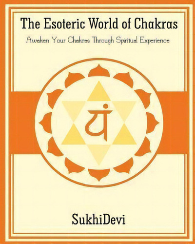 The Esoteric World Of Chakras, De Sukhi Devi. Editorial F Lepine Publishing, Tapa Blanda En Inglés