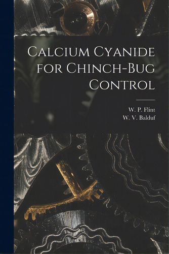 Calcium Cyanide For Chinch-bug Control, De Flint, W. P. (wesley Pillsbury) 1882. Editorial Legare Street Pr, Tapa Blanda En Inglés