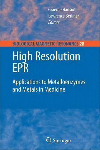 High Resolution Epr: Applications To Metalloenzymes And Metals In Medicine, De Graeme Hanson. Biological Magnetic Resonance, Vol. 28. Editorial Springer Verlag New York Inc, Tapa Dura En Inglés