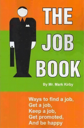 The Job Book, De Mr Mark Kirby. Editorial Createspace Independent Publishing Platform, Tapa Blanda En Inglés
