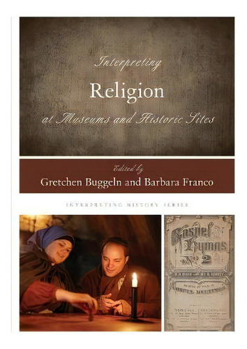 Interpreting Religion At Museums And Historic Sites, De Gretchen Buggeln. Editorial Rowman Littlefield, Tapa Dura En Inglés