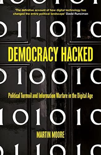 Democracy Hacked: How Technology Is Destabilising Global Politics, De Moore, Martin. Editorial Oneworld Publications, Tapa Blanda En Inglés