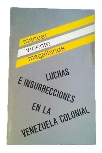 Luchas Insurrecciones En La Venezuela Colonial Magallanes F7