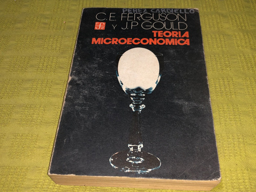 Teoria Microeconomica - C. E. Ferguson Y J. P. Gould - Fce