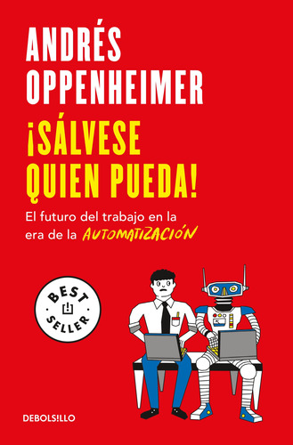 ¡Sálvese quien pueda!: El futuro del trabajo en la era de la automatización, de Oppenheimer, Andrés. Bestseller Editorial Debolsillo, tapa blanda en español, 2021