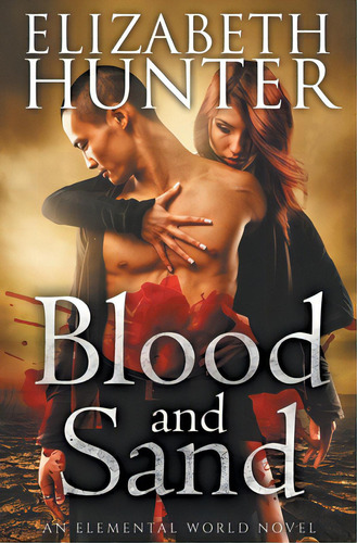 Blood And Sand: An Elemental World Novel, De Hunter, Elizabeth. Editorial Createspace, Tapa Blanda En Inglés