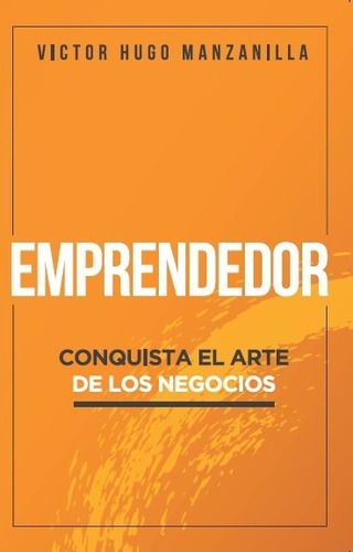 Libro: Emprendedor Conquista El Arte De Los Negocios