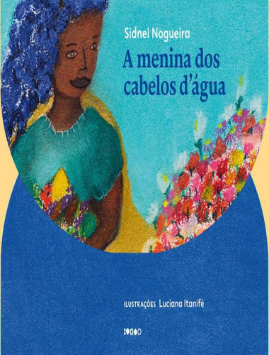 A Menina Dos Cabelos D´agua: A Menina Dos Cabelos D´agua, De Nogueira, Sidnei. Editora Baiao, Capa Mole, Edição 1 Em Português, 2023