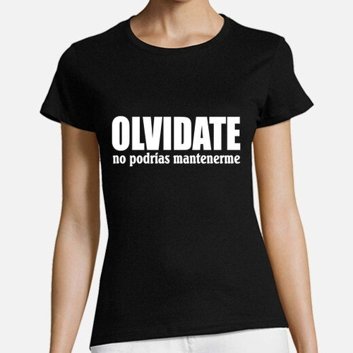 Camiseta Personalizada, Olvídate No Podrías Mantenerme