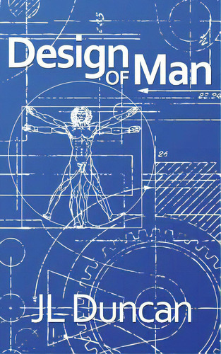 Design Of Man, De Duncan, J. L.. Editorial Lightning Source Inc, Tapa Blanda En Inglés