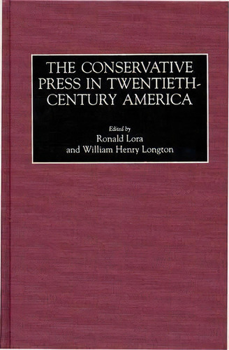 The Conservative Press In Twentieth-century America, De Ronald Lora. Editorial Abc Clio, Tapa Dura En Inglés