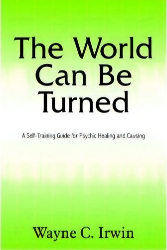 The World Can Be Turned, De Wayne C. Irwin. Editorial Authorhouse, Tapa Blanda En Inglés