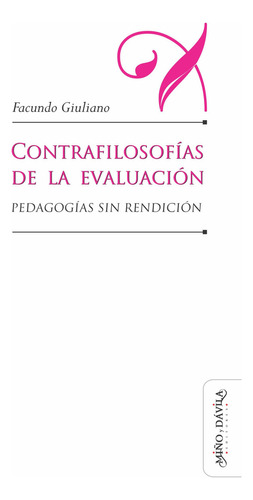 Contrafilosofías De La Evaluación: Pedagogías Sin Rendición, De Facundo Giuliano. Editorial Miño Y Dávila Editores, Tapa Blanda, Edición Primera En Castellano, 2022