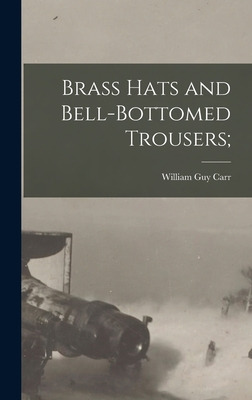 Libro Brass Hats And Bell-bottomed Trousers; - Carr, Will...