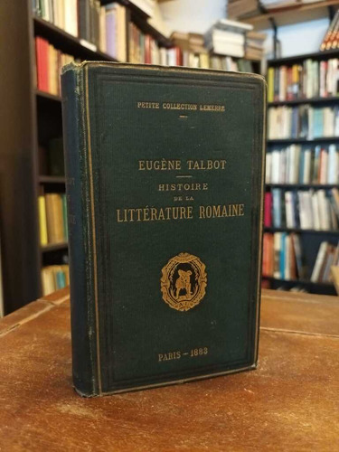 Histoire De La Littérature Romaine - Eugène Talbot