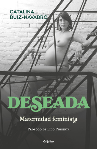 Deseada: Maternidad Feminista., De Catalina Ruiz-navarro. Autoayuda Y Superación, Vol. . Editorial Penguin Random House, Tapa Blanda, Edición 1 En Español,