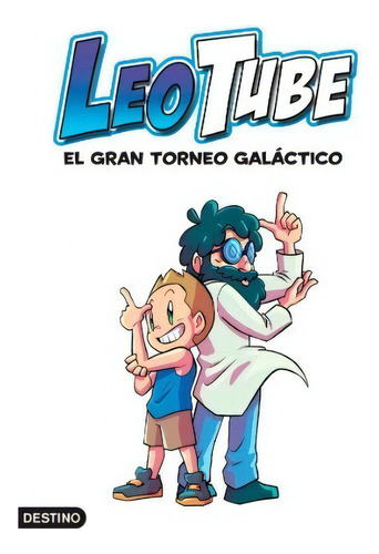 Leotube 4. El Gran Torneo Galáctico - Leotube, De Leotube. Editorial Destino Infantil & Juvenil, Tapa Dura En Castellano, 2023