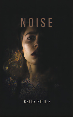 Noise, De Riddle, Kelly. Editorial Austin Macauley, Tapa Blanda En Inglés
