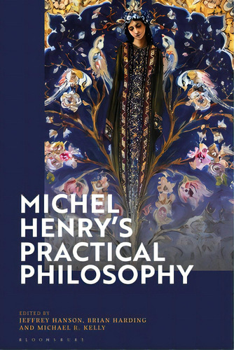 Michel Henry's Practical Philosophy, De Hanson, Jeffrey. Editorial Bloomsbury 3pl, Tapa Dura En Inglés