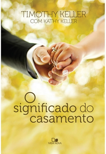 Livro O Significado Do Casamento Timothy Keller, de Timothy Keller. Editora Vida Nova, capa mole em português, 2012