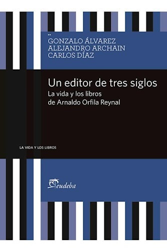 Un Editor De Tres Siglos - Alvarez Gonzalo (libro)