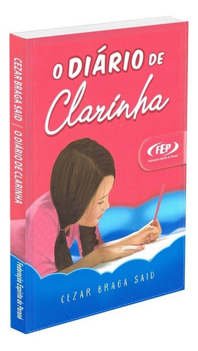 O Díario de Clarinha: Não Aplica, de : Cezar Braga Said. Série Não aplica, vol. Não Aplica. Editora FEP, capa mole, edição não aplica em português, 2021