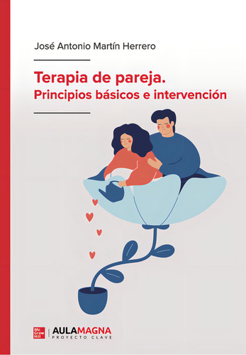 Terapia De Pareja. Principios Básicos E Intervención: , De Martín Herrero., Vol. 1. Editorial Aula Magna Proyecto Clave Mcgraw Hill, Tapa Pasta Blanda, Edición 1 En Español, 2024
