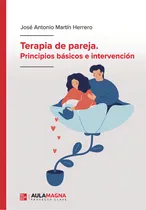 Comprar Terapia De Pareja. Principios Básicos E Intervención: , De Martín Herrero., Vol. 1. Editorial Aula Magna Proyecto Clave Mcgraw Hill, Tapa Pasta Blanda, Edición 1 En Español, 2024