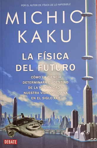 Libro Usado La Fisica Del Futuro Michio Kaku Debate 