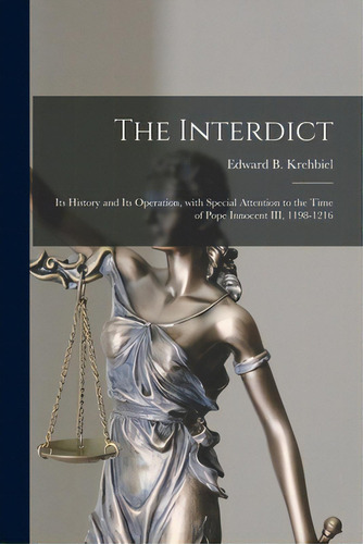 The Interdict: Its History And Its Operation, With Special Attention To The Time Of Pope Innocent..., De Krehbiel, Edward B. (edward Benjamin). Editorial Legare Street Pr, Tapa Blanda En Inglés