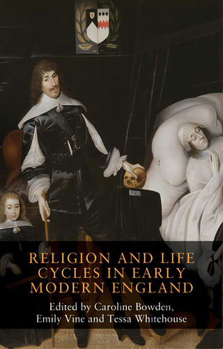 Religion And Life Cycles In Early Modern England, De Bowden, Caroline. Editorial Manchester Univ Pr, Tapa Dura En Inglés