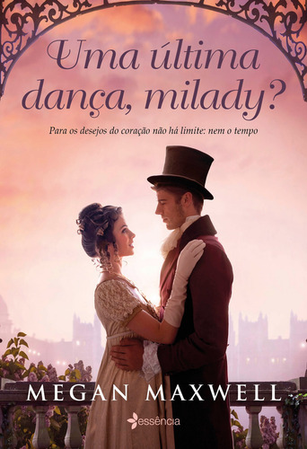 Uma última dança, milady?: Para os desejos do coração não há limite: nem o tempo, de Maxwell, Megan. Editorial Essência, capa mole em português, 2022