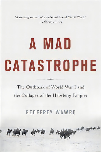A Mad Catastrophe : The Outbreak Of World War I And The Collapse Of The Habsburg Empire, De Geoffrey Wawro. Editorial Ingram Publisher Services Us, Tapa Blanda En Inglés