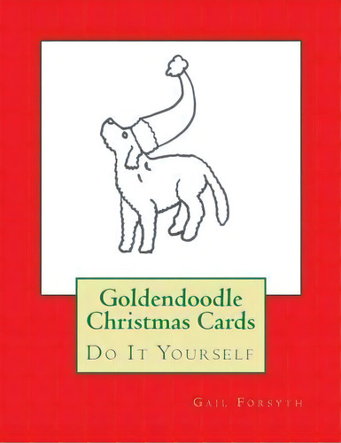 Goldendoodle Christmas Cards, De Gail Forsyth. Editorial Createspace Independent Publishing Platform, Tapa Blanda En Inglés