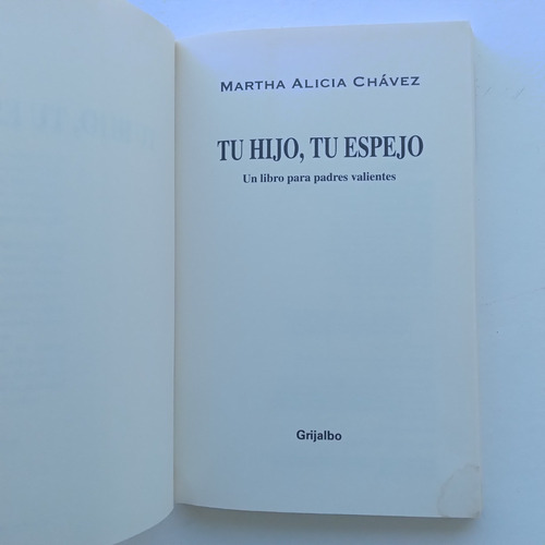 Tu Hijo, Tu Espejo. Martha Alicia Chávez. Grijalbo. 2014. (Usado)