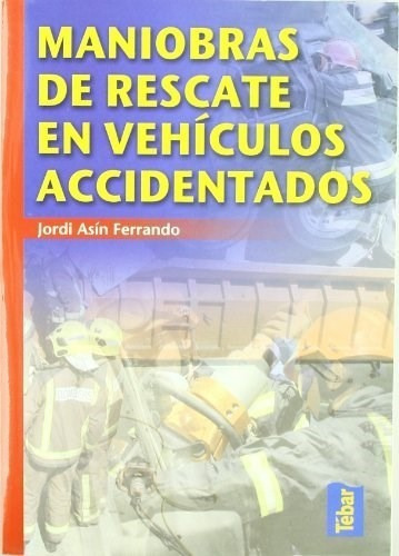Maniobras De Rescate En Vehiculos Accidentados, De Jordi Asin Ferrando. Editorial Tebar En Español