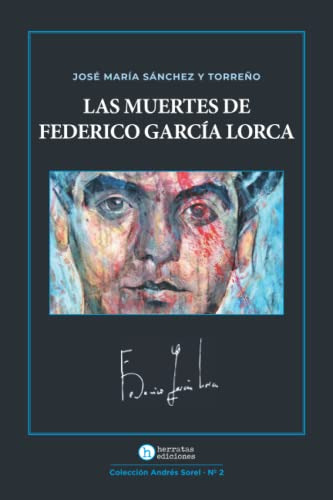 Las Muertes De Federico Garcia Lorca: 2 -andres Sorel-