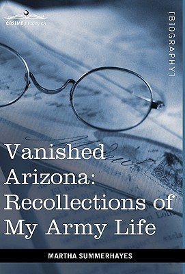 Libro Vanished Arizona: Recollections Of My Army Life - S...