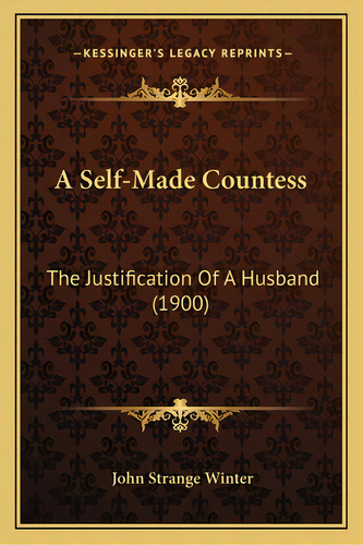 A Self-made Countess: The Justification Of A Husband (1900), De Winter, John Strange. Editorial Kessinger Pub Llc, Tapa Blanda En Inglés