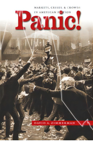 Panic!: Markets, Crises, And Crowds In American Fiction, De Zimmerman, David A.. Editorial Univ Of North Carolina Pr, Tapa Blanda En Inglés