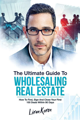Libro: The Ultimate Guide To Wholesaling Real Estate: How To
