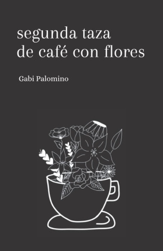 Segunda Taza De Café Con Flores, De Gabi Palomino. Editorial Independiente, Tapa Blanda En Español, 2022