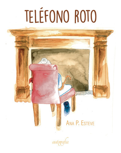 Teléfono Roto, De P. Esteve Fernández , Ana.., Vol. 1.0. Editorial Autografía, Tapa Blanda En Español, 2016